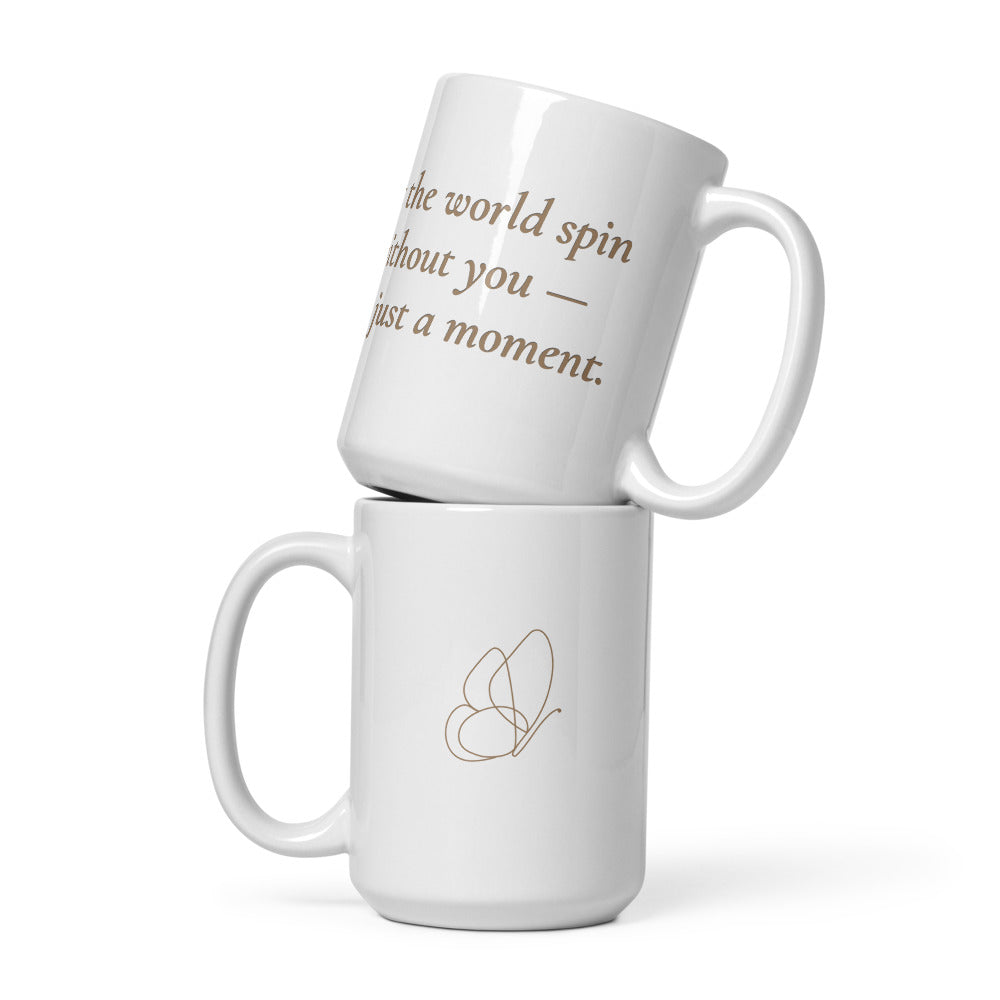 Let the World Spin Without You – White Glossy Mug (15 oz)