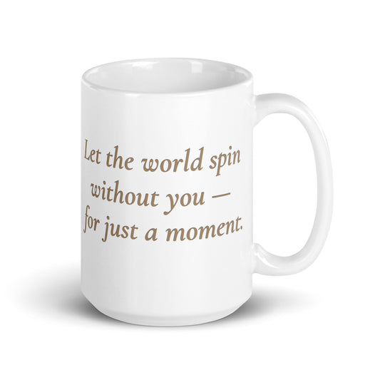 Let the World Spin Without You – White Glossy Mug (15 oz)