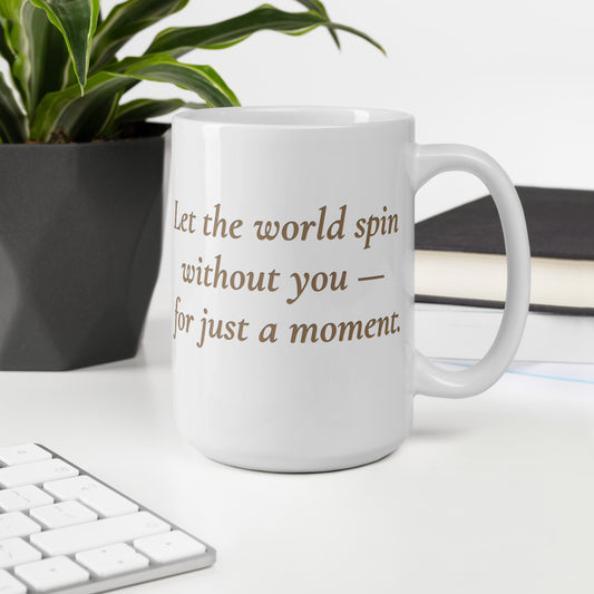 Let the World Spin Without You – White Glossy Mug (15 oz)