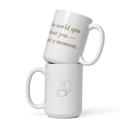 Let the World Spin Without You – White Glossy Mug (15 oz)