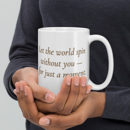 Let the World Spin Without You – White Glossy Mug (15 oz)